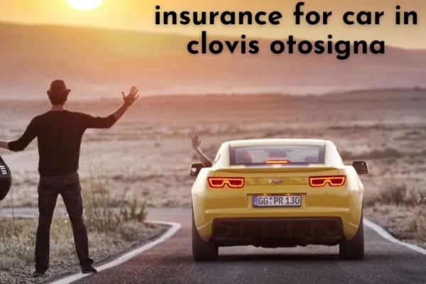 Insurance for Car in Clovis Otosigna: FAQs and Tips