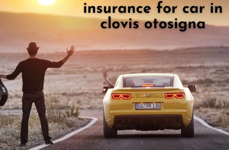 Insurance for Car in Clovis Otosigna: FAQs and Tips