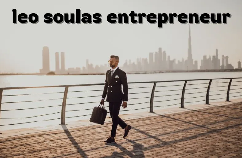 Leo Soulas Entrepreneur: Success, Innovations & Giving Back