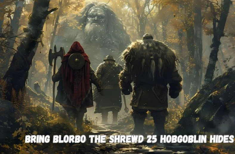 Bring Blorbo the Shrewd 25 Hobgoblin Hides: Guide