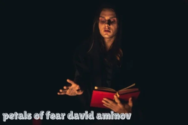 Petals of Fear David Aminov: A Deep Dive