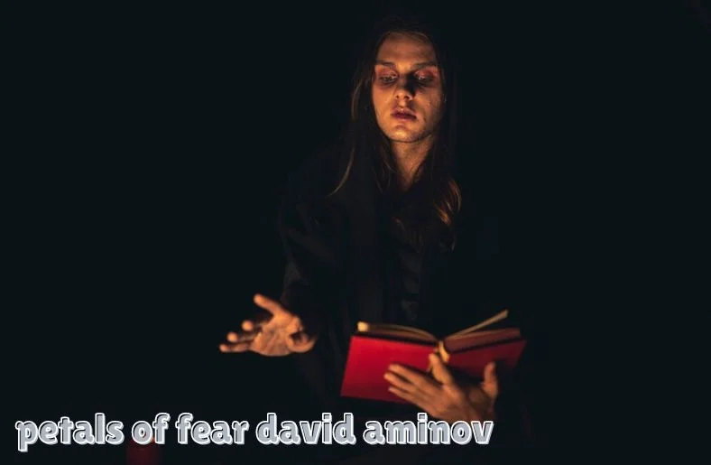 Petals of Fear David Aminov: A Deep Dive